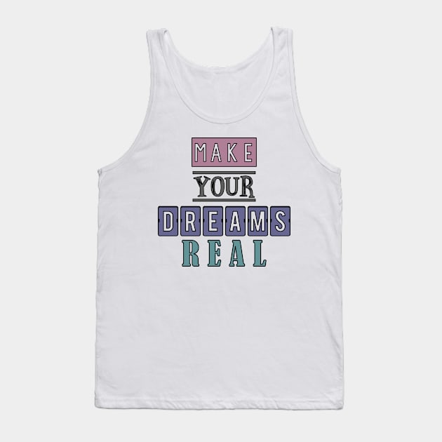 Make your dreams real 4 Tank Top by SamridhiVerma18